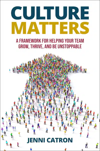 culture matters, a framework for helping your team grow, thrive, and be unstoppable